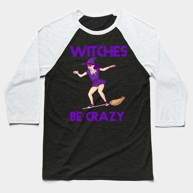 Witches Be Crazy Funny Halloween Design Baseball T-Shirt by Up 4 Tee